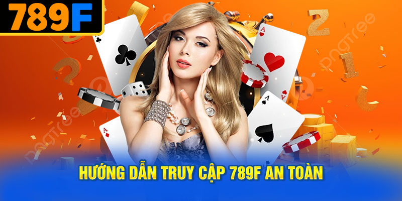 Hướng Dẫn Truy Cập 789f An Toàn