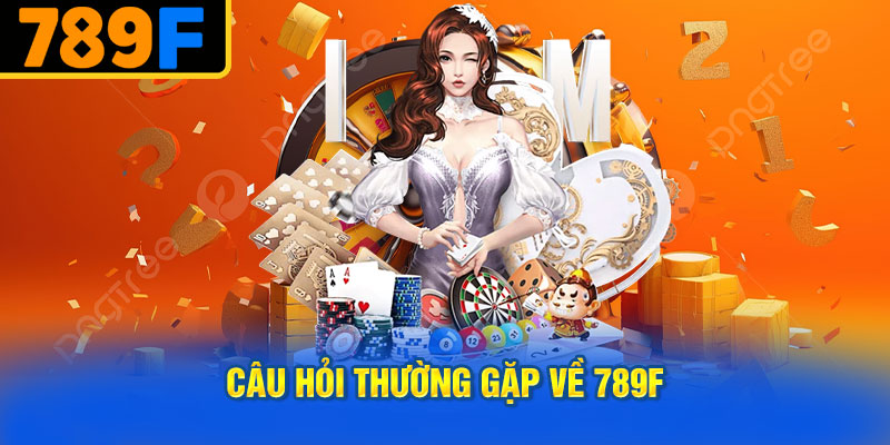 Câu Hỏi Thường Gặp Về 789f