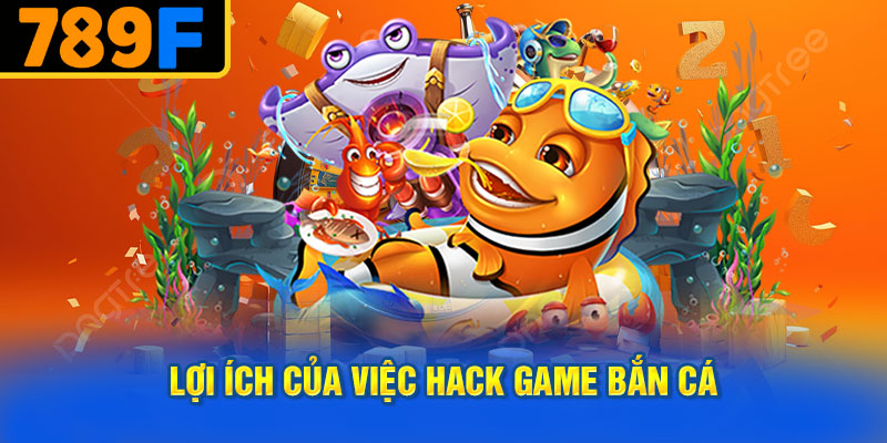 Lợi Ích của Việc Hack Game Bắn Cá