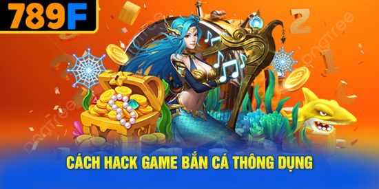 Cách Hack Game Bắn Cá Thông Dụng