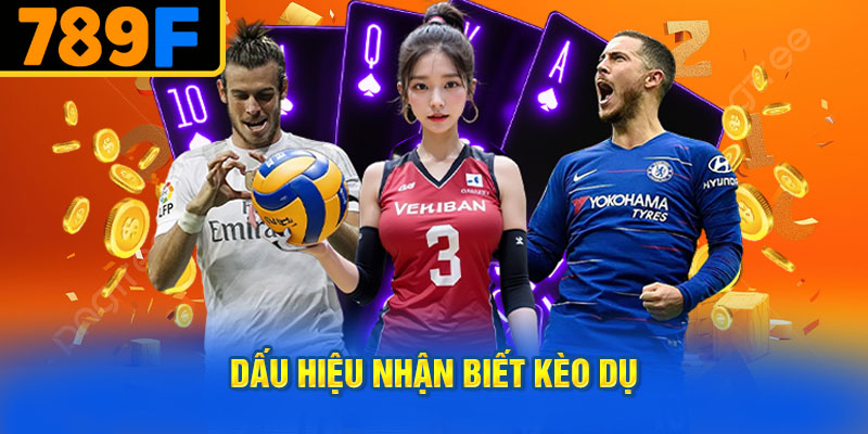 Dấu Hiệu Nhận Biết Kèo Dụ