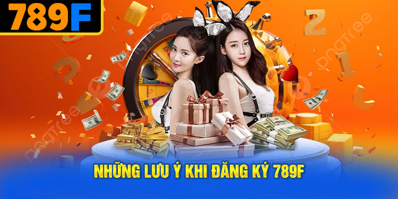 Những Lưu Ý Khi Đăng Ký 789f
