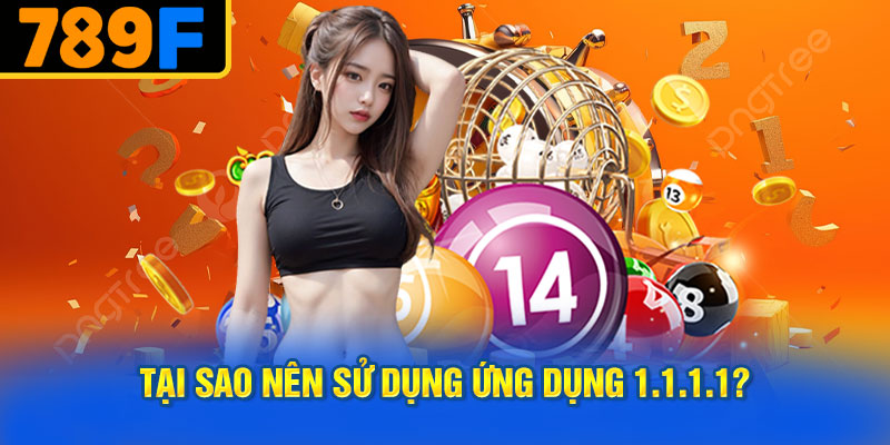 Tại Sao Nên Sử Dụng Ứng Dụng 1.1.1.1?