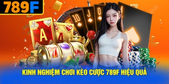 Kinh Nghiệm Chơi Kèo Cược 789f Hiệu Quả