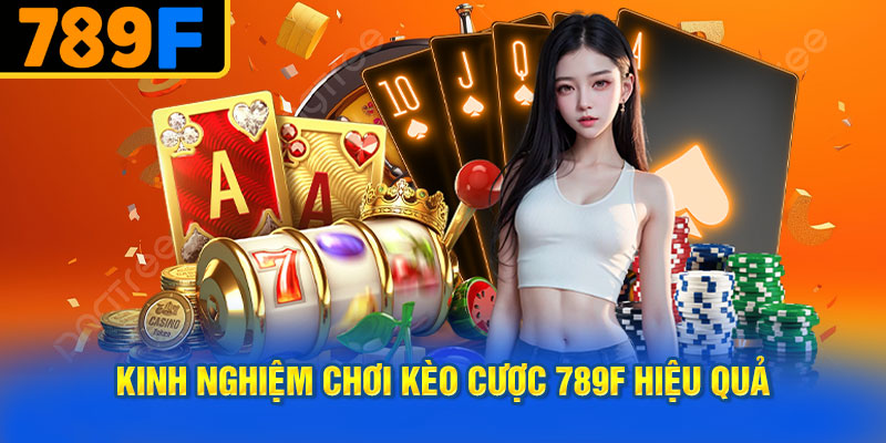 Kinh Nghiệm Chơi Kèo Cược 789f Hiệu Quả