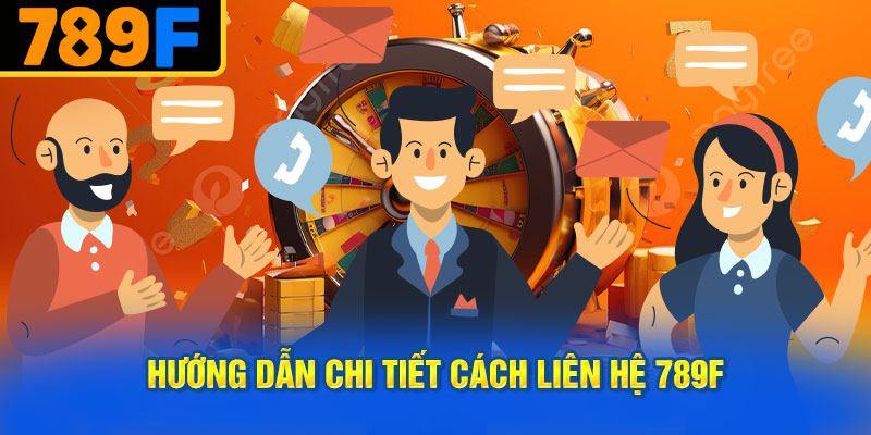 Hướng Dẫn Chi Tiết Cách Liên Hệ 789f