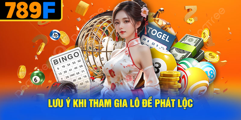 Lưu Ý Khi Tham Gia Lô Đề Phát Lộc
