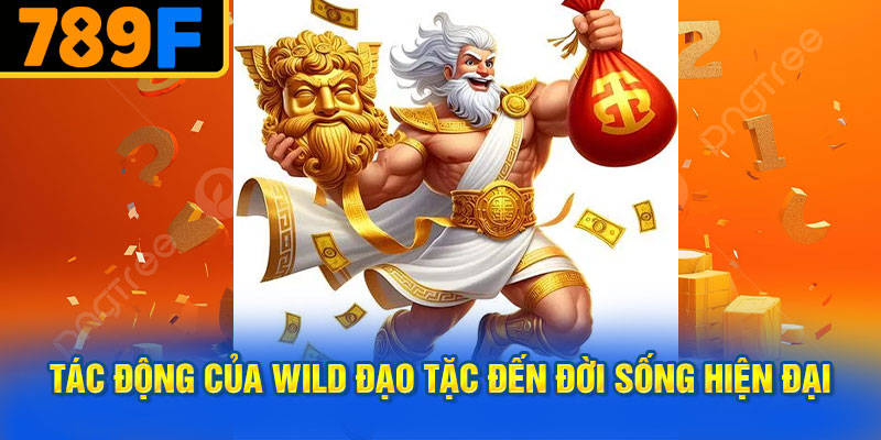 Tác Động Của Wild Đạo Tặc Đến Đời Sống Hiện Đại