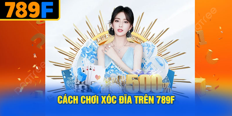 Cách Chơi Xóc Đĩa Trên 789f