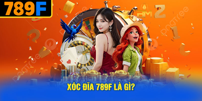 Xóc Đĩa 789f Là Gì?